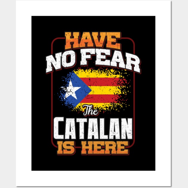 Catalan Flag  Have No Fear The Catalan Is Here - Gift for Catalan From Catalonia Wall Art by Country Flags